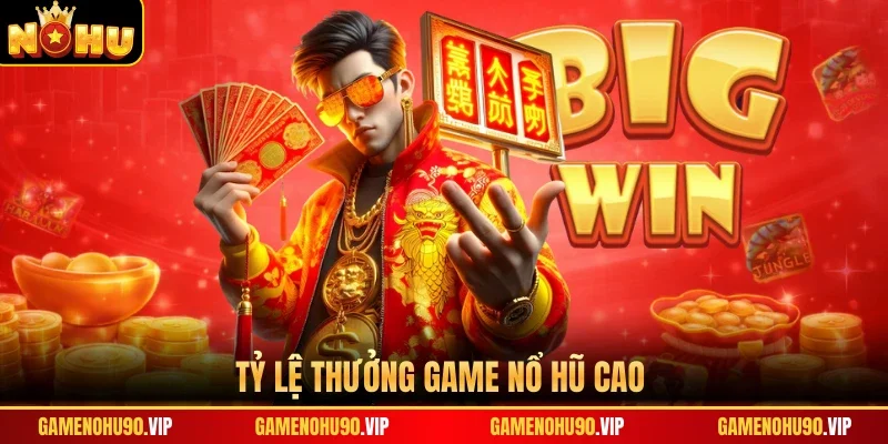 Tỷ lệ thưởng game nổ hũ cao