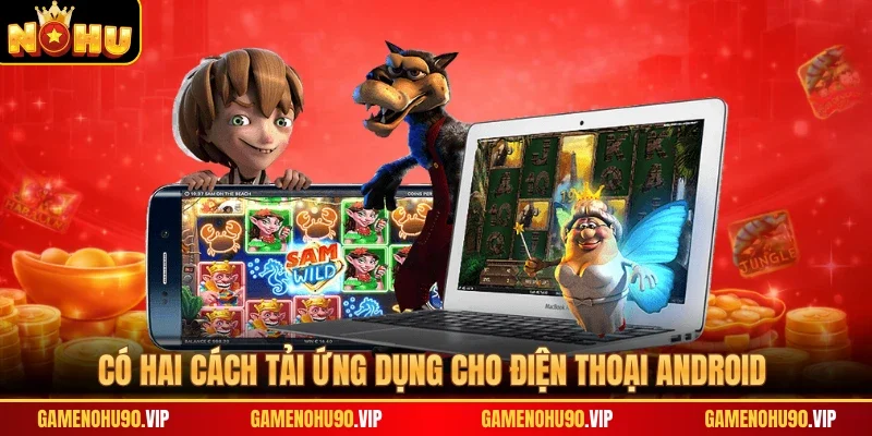 Có hai cách tải ứng dụng cho điện thoại Android
