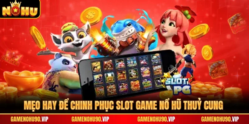 Mẹo hay để chinh phục slot game nổ hũ Thuỷ Cung