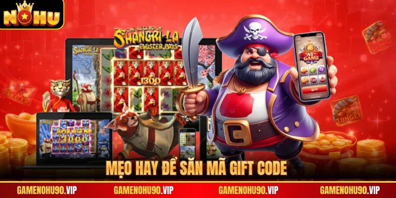 Mẹo hay để săn mã gift code
