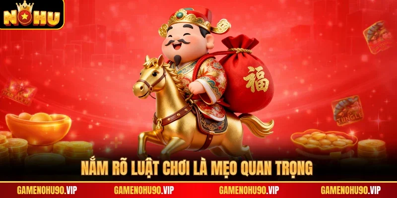 Nắm rõ luật chơi là mẹo quan trọng