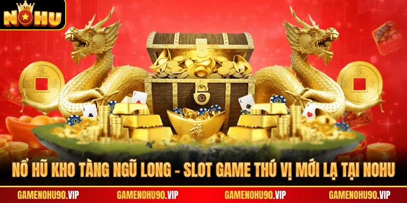 Nổ Hũ Kho Tàng Ngũ Long