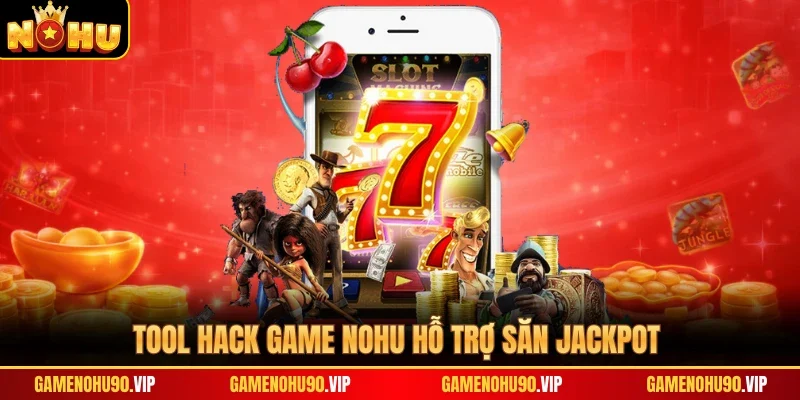Tool hack game Nohu hỗ trợ săn Jackpot